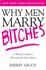 Book: Why Men Marry Bitches : A Woman's Guide to Winning Her Man's Heart by Sherr...