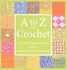 Book: A to Z of Crochet : The Ultimate Guide for the Beginner to the Advanced Cro...
