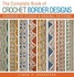 Book: The Complete Book of Crochet Border Designs : Hundreds of Classics and Orig...