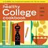 Book: The Healthy College Cookbook : Quick. Cheap. Easy. by Alexandra Nimetz, Eme...
