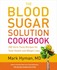 Book: The Blood Sugar Solution Cookbook : 200 Ultra-Tasty Recipes for Total Healt...