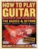 Book: How to Play Guitar : Electric and Acoustic: The Basics and Beyond - Chords,...