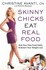 Book: Skinny Chicks Eat Real Food : Kick Your Fake Food Habit, Kickstart Your Wei...