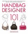 Book: Handbag Designer 101 : Everything You Need to Know about Designing, Making,...