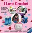 Book: I Love Crochet : 25 Projects That Will Show You How to Crochet Easily and Q...