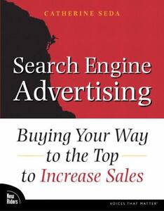 Search Engine Advertising: Buying Your Way to the Top to Increase Sales Catherine Seda