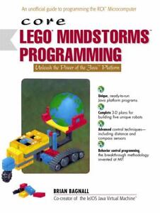 Core LEGO MINDSTORMS Programming: Unleash the Power of the Java Platform Brian Bagnall