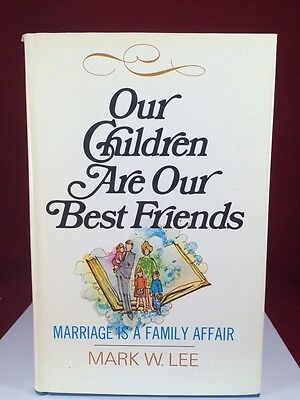 Our Children: Our Best Friends - Mark W. Lee