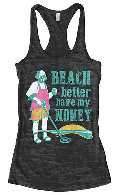 Beach Better Have My Money Women's Burnout Racerback Tank Top Metal (Best Junior Metal Detector)