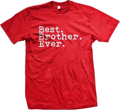 Best. Brother. Ever.- Family Siblings Sayings Slogans Statements- Men's (Best Brother Ever Shirt)