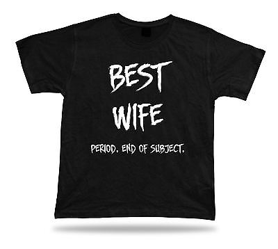 End of Subject Best wife ever T Shirt BFF Gift marriage occasion mamy