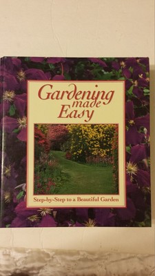 Gardening Made Easy, Steb by Step to ...
