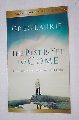 The Best is Yet to Come : Faith for Today, Hope for the Future by Greg