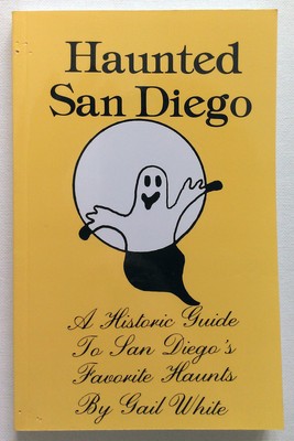 haunted san diego a historic guide to san diego s favorite haunts by 