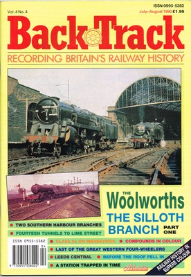 Back Track Magazine July-Aug 1990 The Woolworths, Leeds Central, Silloth Branch