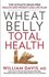 Book: Wheat Belly Total Health : The Ultimate Grain-Free Health and Weight Loss L...