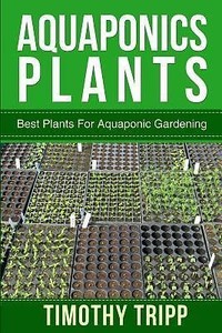 Details about Aquaponics Plants: Best Plants for Aquaponic Gardening 