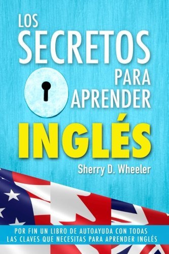 Los secretos para aprender ingles: por fin un libro de autoayuda con todas las c