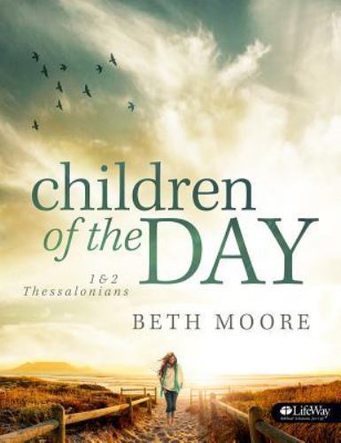 children of the day   1 and 2 thessalonians by beth moore  2014  paperback