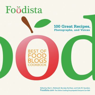 foodista best of food blogs cookbook  100 great recipes  photographs  and