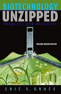 Biotechnology unzipped : promises and realities by eric s. grace and joseph...