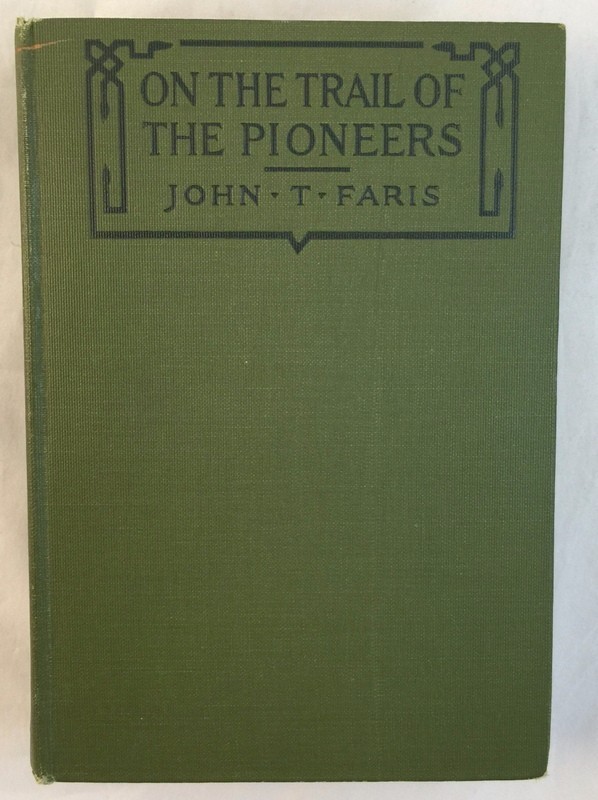 1920 1st edition on the trail of the pioneers by john t faris