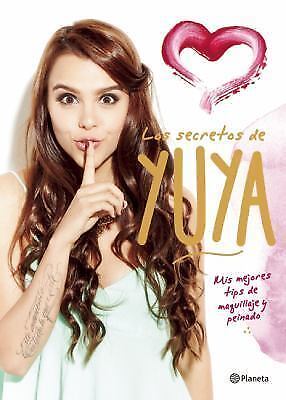 Los secretos de yuya : mis mejores tips de maquillaje y peinado by yuya...