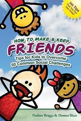 How to make and keep friends: tips for kids to overcome 50 common social...