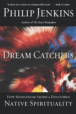 Dream catchers : how mainstream america discovered native spirituality by...