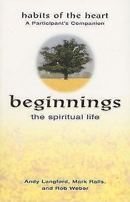 Beginnings: the spiritual life - habits of the heart a participant's companion,