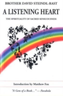 A listening heart : the spirituality of sacred senuousness by brother david...