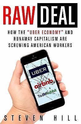Raw deal : the rise of the sharing economy and the decline of american...