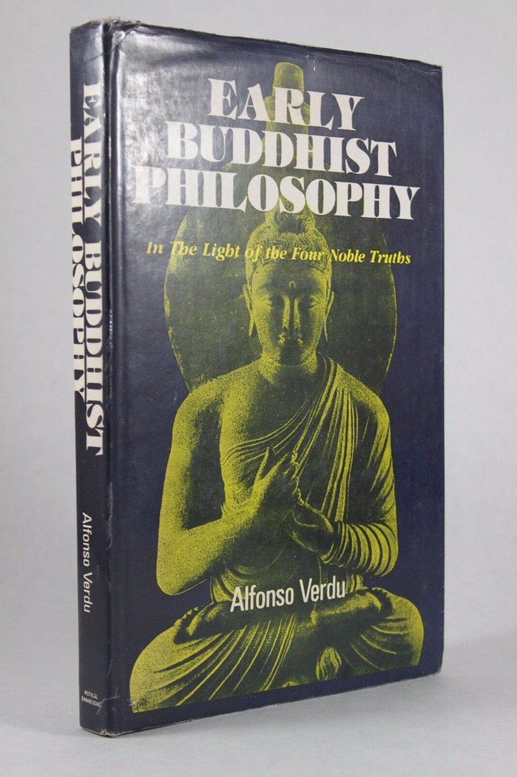 Early buddhist philosophy in the light of the four noble truths by alfonso verdu