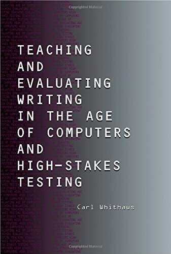 Teaching and evaluating writing in the age of computers and high-stakes testing