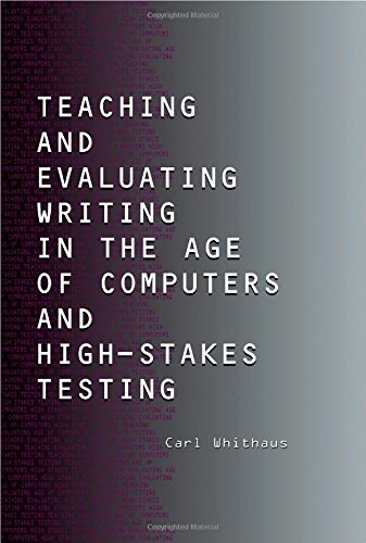 Teaching and evaluating writing in the age of computers and high-stakes testing