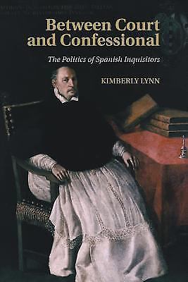 Between court and confessional : the politics of spanish inquisitors by...