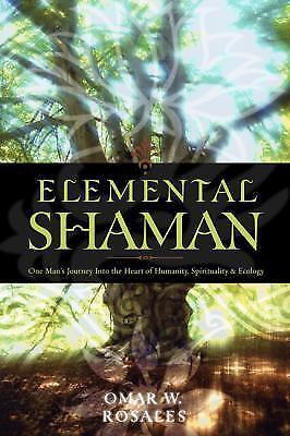 Elemental shaman : one man's journey into the heart of humanity, spirituality...