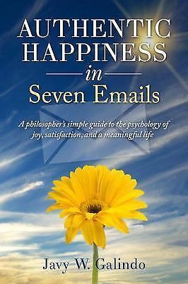 Authentic happiness in seven emails : a philosopher's simple guide to the...