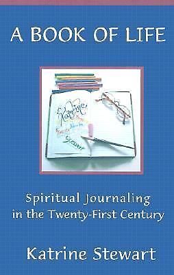 a book of life   spiritual journaling in the twenty first century by katrine
