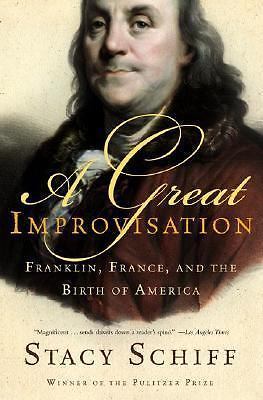 A great improvisation : franklin, france, and the birth of america by stacy...