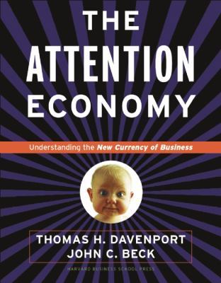 The attention economy : understanding the new currency of business