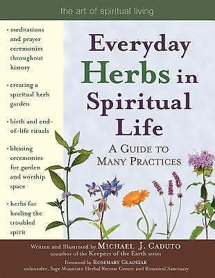 Everyday herbs in spiritual life : a guide to many practices by michael j....