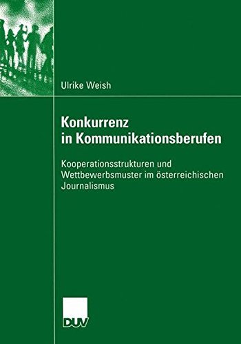 Konkurrenz in kommunikationsberufen: kooperationsstrukturen und wettbewerbsmuste