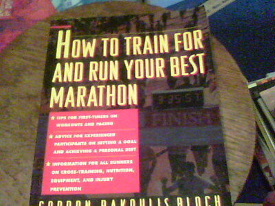 How To Train For and Run Your Best Marathon by Gordon Bakoulis Bloch  (Best Marathons To Run)