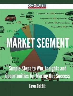 ISBN 9781488896439 product image for Market Segment - Simple Steps To Win, Insights And Opportunities For Maxing Out | upcitemdb.com