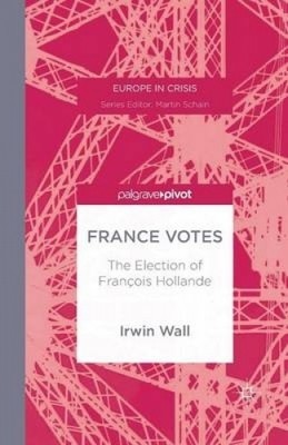 ISBN 9781349470662 product image for France Votes: The Election Of Francois Hollande: 2014 (europe In Crisis) By Irwi | upcitemdb.com