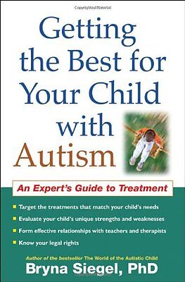 Getting the Best for Your Child with Autism: An Experts Guide to Treatment by