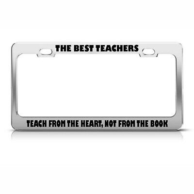 License Plate Frame The Best Teachers Teach from The Heart Not from The (The Best License Plates)