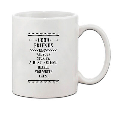 GOOD FRIENDS KNOW ALL YOUR STORIES A BEST FRIEND HELPED YOU WRITE Coffee Mug