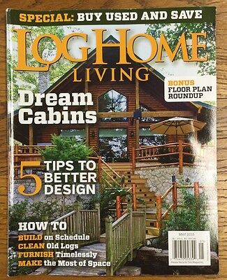 Log Home Living Dream Cabins Better Design Cleaning Logs May 2015 FREE (Best Log Cabin Designs)